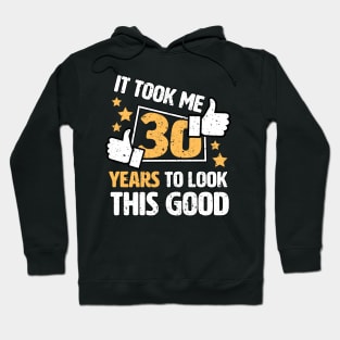 It Took Me 30 Years To Look This Good funny saying gift idea 30th birthday Hoodie